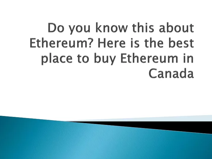 do you know this about ethereum here is the best place to buy ethereum in canada