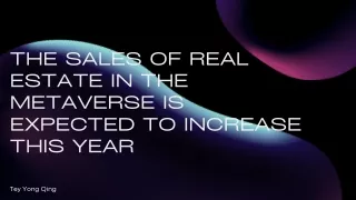 Tey Yong Qing -The Sales Of Real Estate In The Metaverse Is Expected To Increase This Year