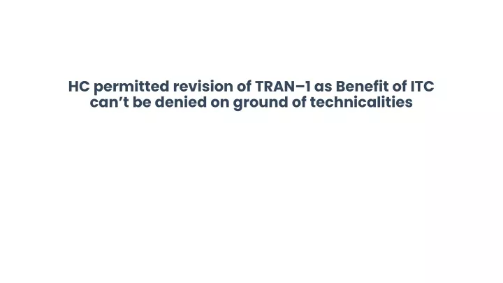 hc permitted revision of tran 1 as benefit of itc can t be denied on ground of technicalities