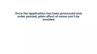 once the application has been processed and order passed plain effect of same can t be avoided