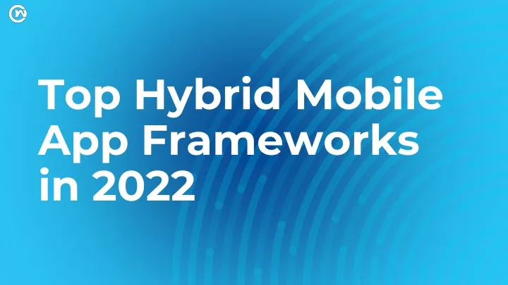 top hybrid mobile app frameworks in 2022