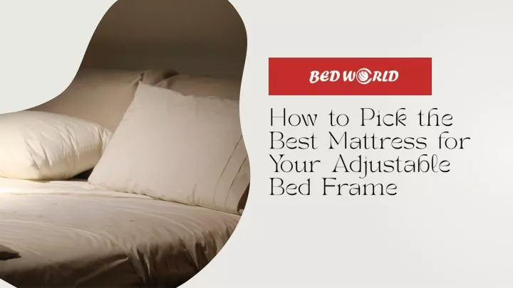 how to pick the best mattress for your adjustable