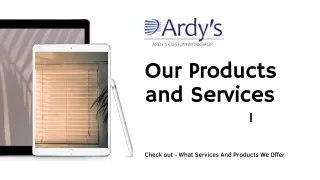 Ardy's Custom Workroom Services and Products