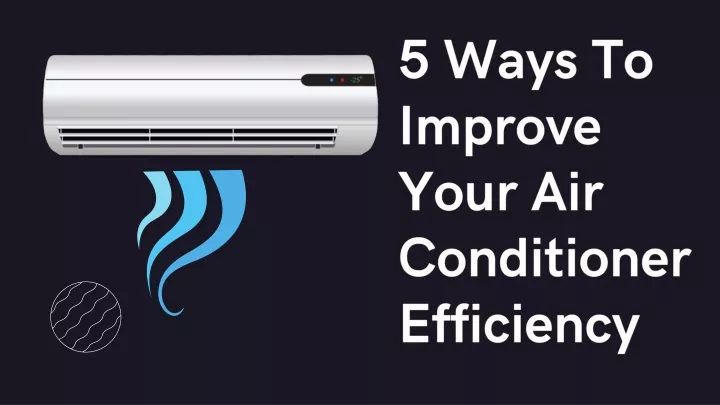 5 ways to improve your air conditioner efficiency