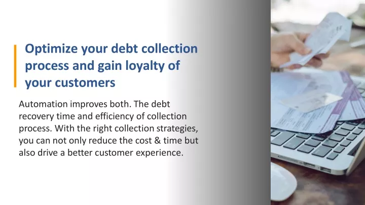optimize your debt collection process and gain loyalty of your customers