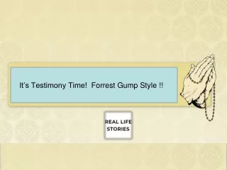 It’s Testimony Time!  Forrest Gump Style !!