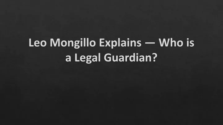 leo mongillo explains who is a legal guardian