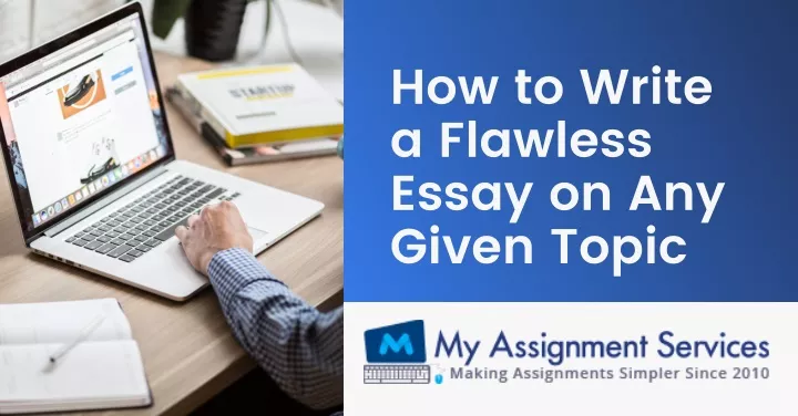 how to write a flawless essay on any given topic