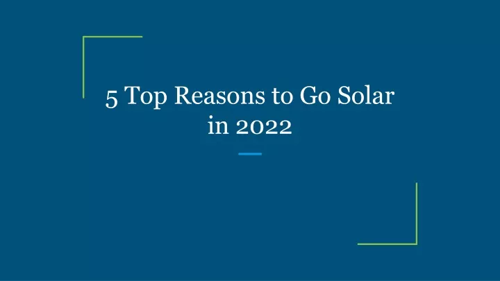 5 top reasons to go solar in 2022