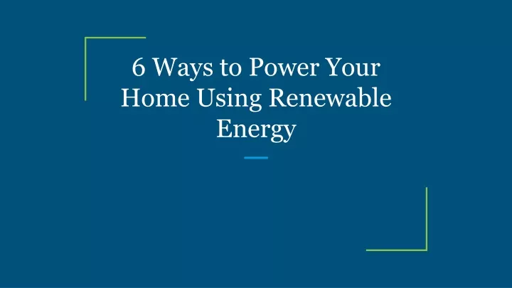 6 ways to power your home using renewable energy