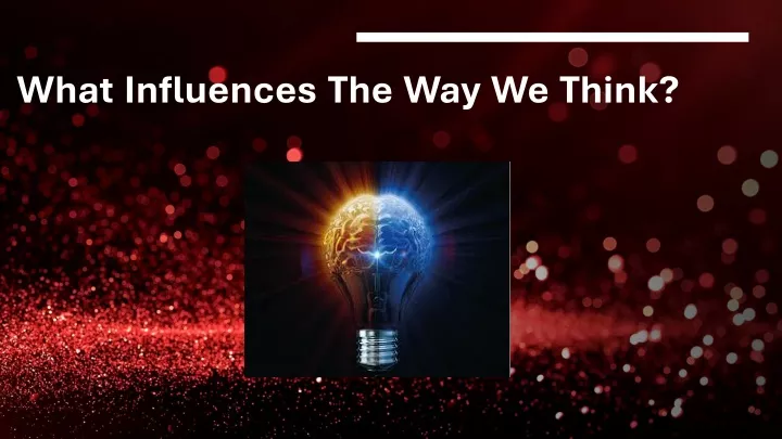 what influences the way we think