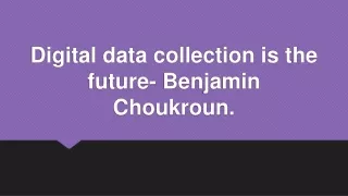 digital data collection is the future benjamin choukroun