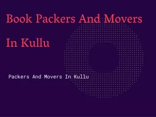 Get The Best Packers And Movers In Kullu At Low Prices