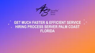Get Much Faster & Efficient Service Hiring Process Server Palm Coast Florida