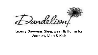 Dandelion | Luxury Daywear, Sleepwear & Home for Women, Men & Kids