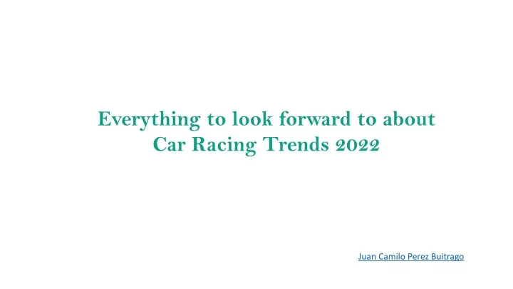 everything to look forward to about car racing