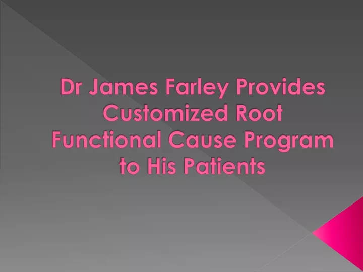 dr james farley provides customized root functional cause program to his patients