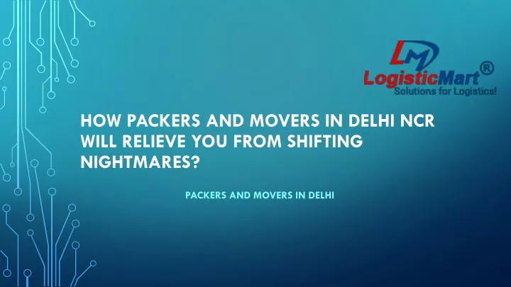 how packers and movers in delhi ncr will relieve you from shifting nightmares