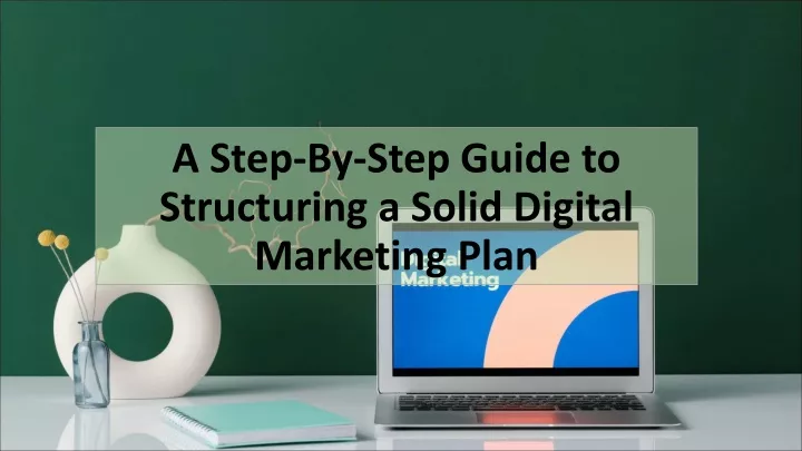 a step by step guide to structuring a solid digital marketing plan