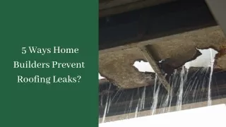5 Ways Home Builders Prevent Roofing Leaks