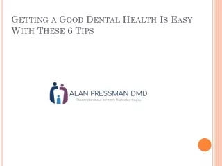 Now Dental Health Is Easy With These 6 Tips – Alan Pressman DMD