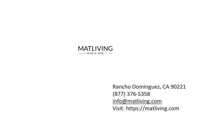rancho dominguez ca 90221 877 376 5358 info@matliving com visit https matliving com