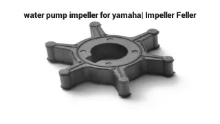 water pump impeller for yamaha_ Impeller Feller