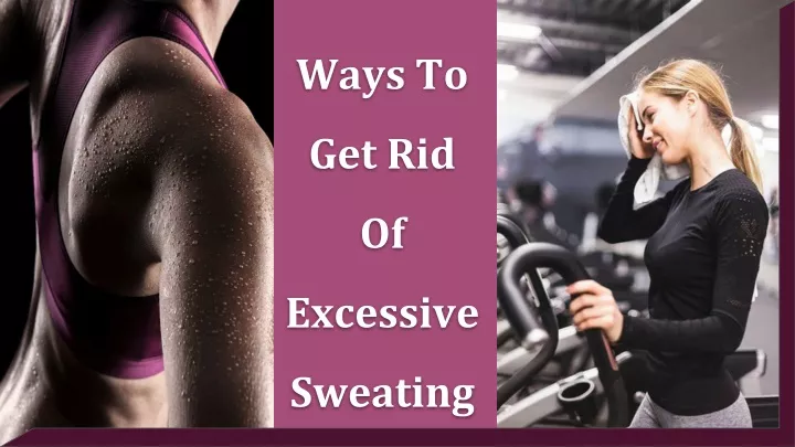 PPT - Ways To Get Rid Of Excessive Sweating PowerPoint Presentation ...