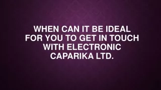 When Can It Be Ideal for You to Get in Touch with Electronic Caparika Ltd.