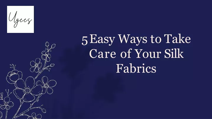 5 easy ways to take care of your silk fabrics