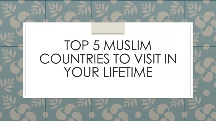 top 5 muslim countries to visit in your lifetime