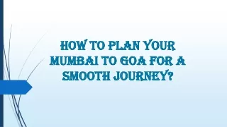 How to plan your Mumbai to Goa for a smooth journey?