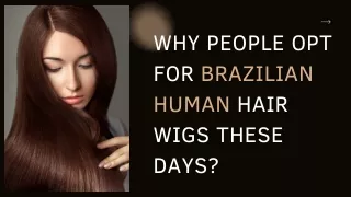 WHY PEOPLE OPT FOR BRAZILIAN HUMAN HAIR WIGS THESE DAYS