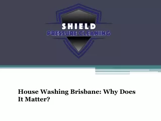 House Washing Brisbane: Why Does It Matter?