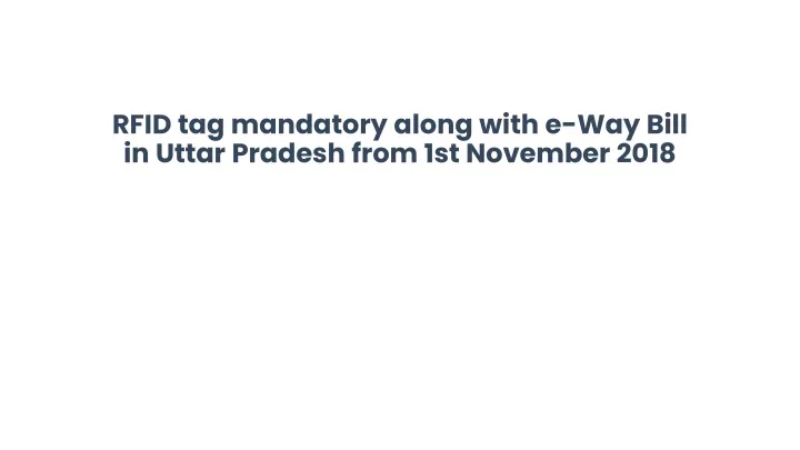 rfid tag mandatory along with e way bill in uttar pradesh from 1st november 2018