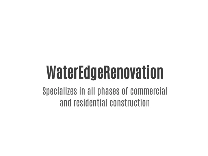 wateredgerenovation specializes in all phases