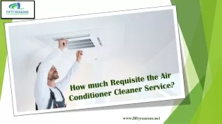 How much Requisite the Air Conditioner Cleaner Service?