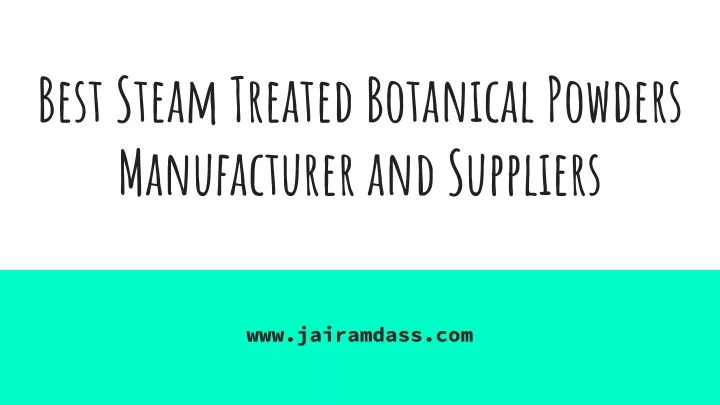 best steam treated botanical powders manufacturer