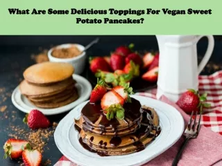 What Are Some Delicious Toppings For Vegan Sweet Potato Pancakes