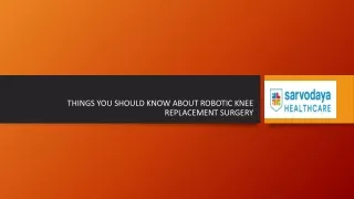 things you should know about robotic knee replacement surgery