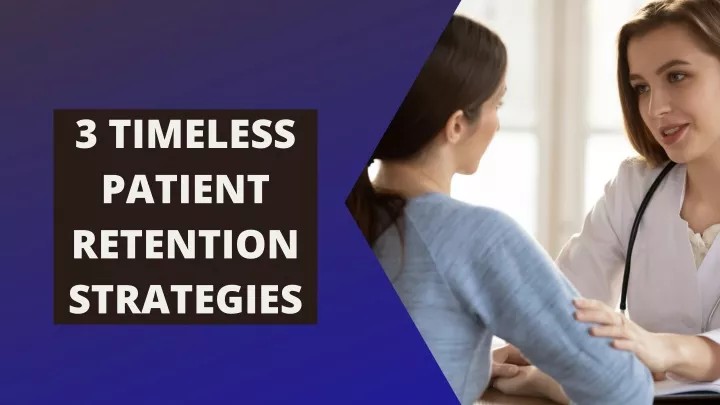 3 timeless patient retention strategies