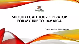 Should I Call Tour Operator For My Trip To Jamaica