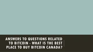 answers to questions related to bitcoin what is the best place to buy bitcoin canada