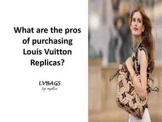 What are the pros of purchasing Louis Vuitton Replicas
