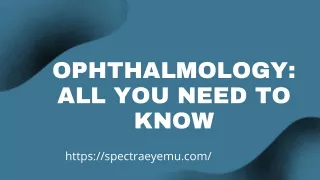 Ophthalmology -All you need to know