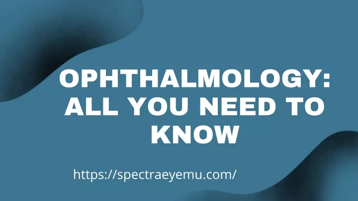 ophthalmology all you need to know https