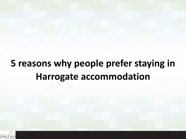 5 reasons why people prefer staying in harrogate accommodation