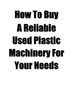 How To Buy A Reliable Used Plastic Machinery For Your Needs - slide 1