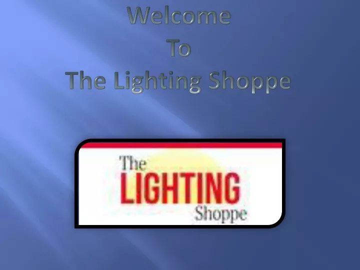 welcome to the lighting shoppe