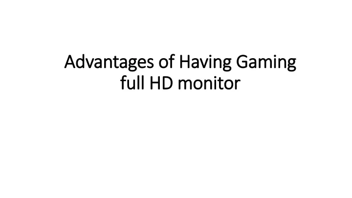 advantages of having gaming full hd monitor